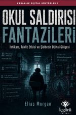 Karanlık Dijital Kültürler 2: Okul Saldırısı Fantazileri & İntikam, Taklit Etkisi ve Şiddetin Dijital Gölgesi