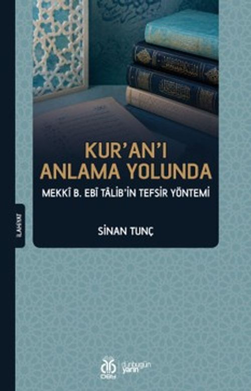 Kur'an'ı Anlama Yolunda Mekkî b. Ebî Talib'in Tefsir Yöntemi