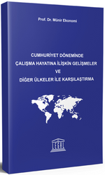 Cumhuriyet Döneminde Çalışma Hayatına İlişkin Gelişmeler ve Diğer Ülkeler ile Karşılaştırma
