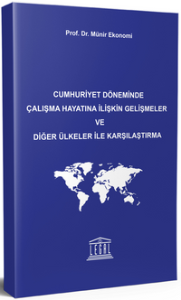 Cumhuriyet Döneminde Çalışma Hayatına İlişkin Gelişmeler ve Diğer Ülkeler ile Karşılaştırma