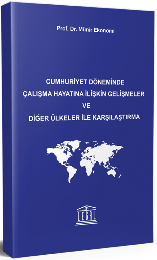 Cumhuriyet Döneminde Çalışma Hayatına İlişkin Gelişmeler ve Diğer Ülkeler ile Karşılaştırma
