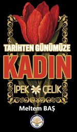 Tarihten Günümüze Kadın & İpek ve Çelik