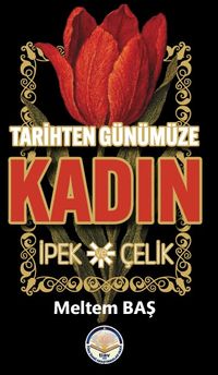 Tarihten Günümüze Kadın & İpek ve Çelik