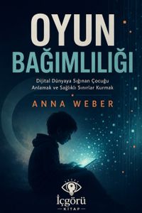 Oyun Bağımlılığı & Dijital Dünyaya Sığınan Çocuğu Anlamak ve Sağlıklı Sınırlar Kurmak