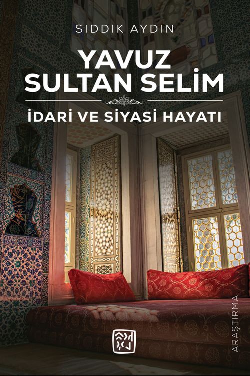 Yavuz Sultan Selim & İdari ve Siyasi Hayatı