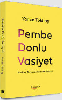 Pembe Donlu Vasiyet & Sinirli ve Dengesiz Kadın Hikayeleri