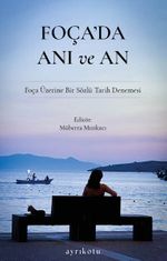 Foça'da Anı ve An & Foça Üzerine Bir Sözlü Tarih Denemesi