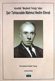 Ayıntab "Meşhedi Yolağı"ndan Şair Tahtacızade Mahmut Nedim Efendi