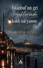 İstanbul'un Gri Soğuklarında Kaldı Sol Yanım