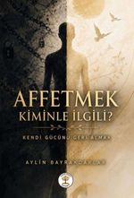 Affetmek Kiminle İlgili