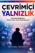 Dijital Çağın Problemleri 6: Çevrimiçi Yalnızlık & İnternete Bağlıyken Neden Daha Yalnız Hissediyoruz?