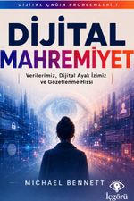 Dijital Çağın Problemleri 7: Dijital Mahremiyet & Verilerimiz, Dijital Ayak İzimiz ve Gözetlenme Hissi
