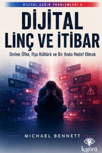 Dijital Çağın Problemleri 9: Dijital Linç ve İtibar & Online Öfke, İfşa Kültürü ve Bir Anda Hedef Olmak