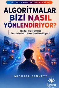 Dijital Çağın Problemleri 10: Algoritmalar Bizi Nasıl Yönlendiriyor? & Dijital Platformlar Tercihlerimizi Nasıl Şekillendiriyor?