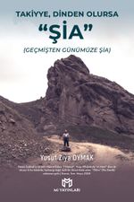 Takiyye, Dinden Olursa: “Şia” & Geçmişten Günümüze Şia