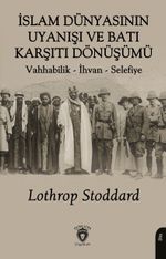 İslam Dünyasının Uyanışı ve Batı Karşıtı Dönüşümü Vahhabilik - İhvan - Selefiye