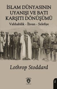 İslam Dünyasının Uyanışı ve Batı Karşıtı Dönüşümü Vahhabilik - İhvan - Selefiye