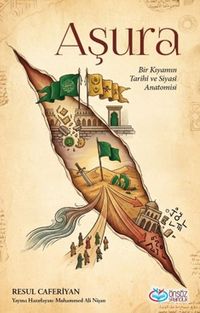 Aşura & Bir Kıyamın Tarihi ve Siyasi Anatomisi
