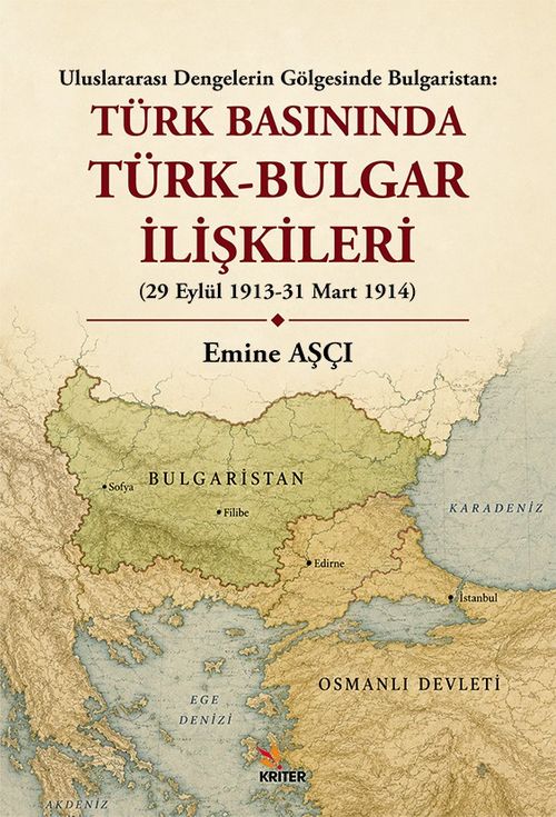 Türk Basınında Türk-Bulgar İlişkileri & Uluslararası Dengelerin Gölgesinde Bulgaristan (29 Eylül 1913-31 Mart 1914)