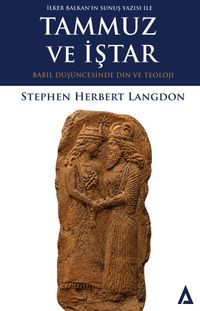 Tammuz ve İştar / Babil Düşüncesinde Din ve Teoloji & İlker Balkan'ın Sunuş Yazısı İle