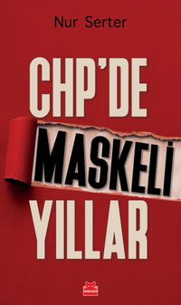 CHP'de Maskeli Yıllar