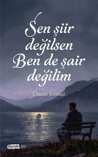 Sen Şiir Değilsen Ben de Şair Değilim