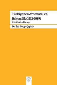 Türkiye'den Arnavutluk'a Bektaşilik (1912-1967) & Hünkar'dan Hoca'ya