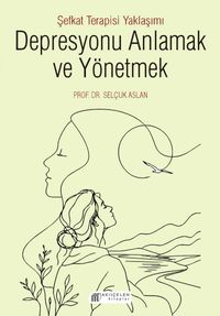 Depresyonu Anlamak ve Yönetmek & Şefkat Terapisi Yaklaşımı