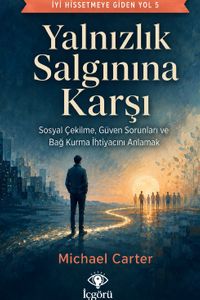 İyi Hissetmeye Giden Yol 5: Yalnızlık Salgınına Karşı & Sosyal Çekilme, Güven Sorunları ve Bağ Kurma İhtiyacını Anlamak