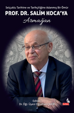 Selçuklu Tarihine ve Tarihçiliğine Adanmış Bir Ömür & Prof. Dr. Salim Koca'ya Armağan