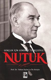 Nutuk / Gençler İçin Günümüz Türkçesiyle  - Türkan Saylan'ın Ön sözüyle