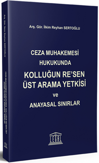Ceza Muhakemesi Hukukunda Kolluğun Re'sen Üst Arama Yetkisi ve Anayasal Sınırlar
