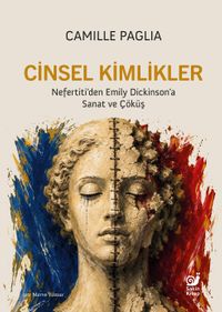 Cinsel Kimlikler & Nefertiti'den Emily Dickinson'a Sanat ve Çöküş