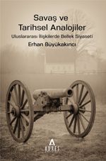 Savaş ve Tarihsel Analojiler & Uluslararası İlişkilerde Bellek Siyaseti
