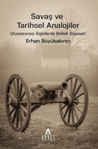 Savaş ve Tarihsel Analojiler & Uluslararası İlişkilerde Bellek Siyaseti