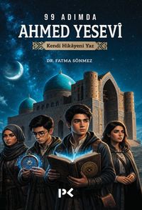 99 Adımda Ahmed Yesevi & Kendi Hikayeni Yaz