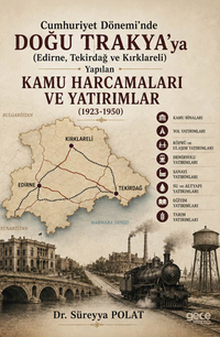 Cumhuriyet Dönemi'nde Doğu Trakya'ya (Edirne, Tekirdağ ve Kırklareli) Yapılan Kamu Harcamaları ve Yatırımlar (1923-1950)