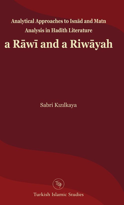 Analytical Approaches to Isnād and Matn Analysis in Hadīth Literature a Rāwī and a Riwāyah