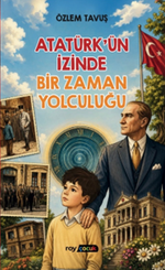 Atatürk'ün İzinde Bir Zaman Yolculuğu