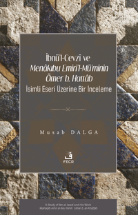 İbnü'l-Cevzî ve Menakıbu Emiri'l-Mü'minin Ömer b. Hattab İsimli Eseri Üzerine Bir İnceleme