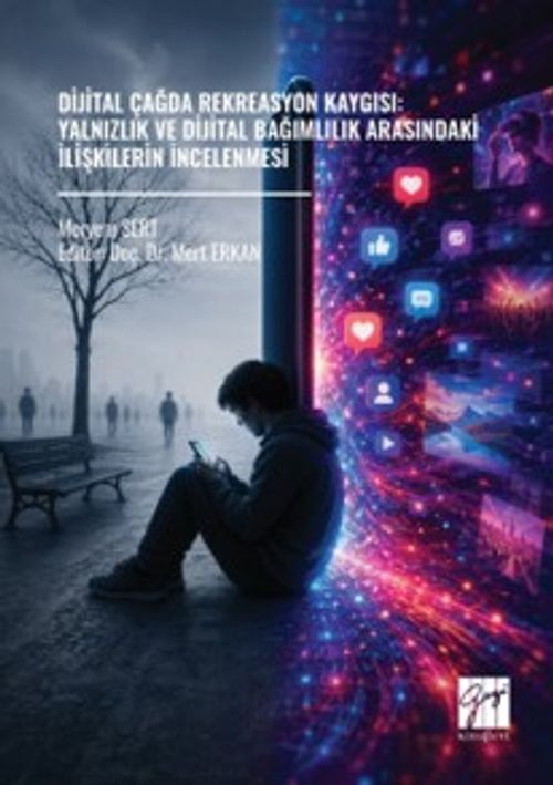 Dijital Çağda Rekreasyon Kaygısı: Yalnızlık ve Dijital Bağımlılık Arasındaki İlişkilerin İncelenmesi