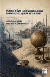 Osmanlı İktisat Tarihi Çalışmalarında Kuramsal Yaklaşımlar ve Tahlilleri
