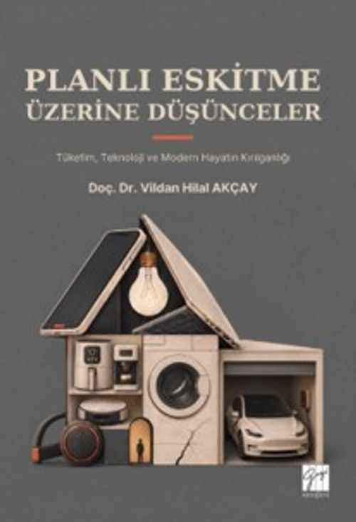 Planlı Eskitme Üzerine Düşünceler Tüketim, Teknoloji ve Modern Hayatın Kırılganlığı