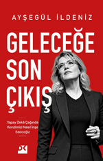 Geleceğe Son Çıkış & Yapay Zeka Çağında Kendimizi Nasıl İnşa Edeceğiz