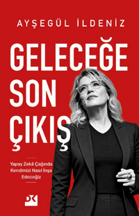 Geleceğe Son Çıkış & Yapay Zeka Çağında Kendimizi Nasıl İnşa Edeceğiz