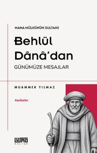 Mana Mülkünün Sultanı Behlül Dana'dan Günümüze Mesajlar