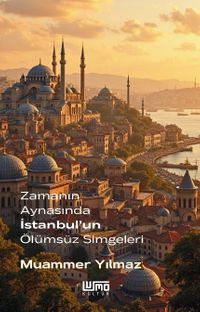 Zamanın Aynasında İstanbul'un Ölümsüz Simgeleri