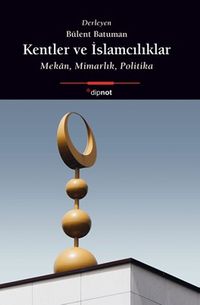 Kentler ve İslamcılıklar & Mekan, Mimarlık, Politika