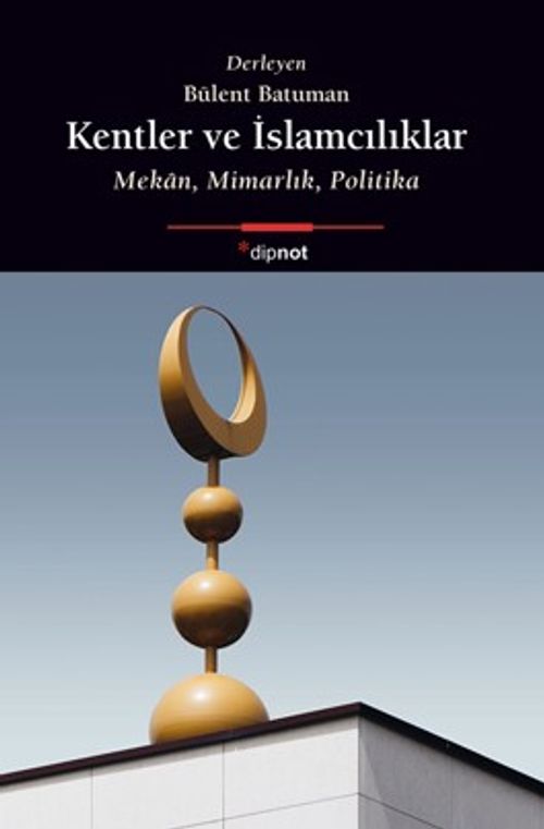 Kentler ve İslamcılıklar & Mekan, Mimarlık, Politika