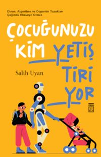 Çocuğunuzu Kim Yetiştiriyor & Ekran, Algoritma ve Dopamin Tuzakları Çağında Ebeveyn Olmak